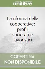 La riforma delle cooperative profili societari e lavoristici Bestseller