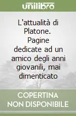 L‘attualità di Platone. Pagine dedicate ad un amico degli anni giovanili, mai dimenticato Subito Disponibile