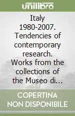 Italy 1980-2007. Tendencies of contemporary research. Works from the collections of the Museo di arte moderna e contemporanea di Trento e Rovereto. Ediz. illustrata Subito Disponibile