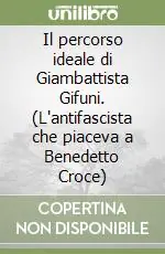 Il percorso ideale di Giambattista Gifuni. (L‘antifascista che piaceva a Benedetto Croce) Esclusivo