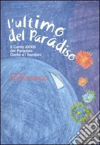 Esclusivo L‘ultimo del Paradiso, Il canto XXXIII del Paradiso. Dante e i bambini