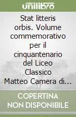 Offerta Speciale Stat litteris orbis. Volume commemorativo per il cinquantenario del Liceo Classico Matteo Camera di Amalfi