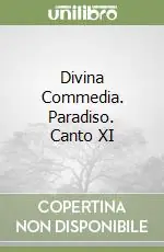 Divina Commedia. Paradiso. Canto XI Ultima Occasione