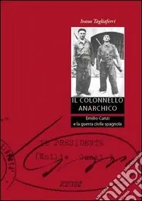 Compra Oggi Stesso Il colonnello anarchico. Emilio Canzi e la guerra civile spagnola
