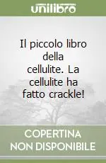 Offerta Limitata Il piccolo libro della cellulite. La cellulite ha fatto crackle!