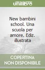 New bambini school. Una scuola per amore. Ediz. illustrata Offerta Speciale