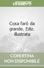 Offerta Del Giorno Cosa farò da grande. Ediz. illustrata