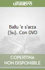 Affare Ballu ‘e s‘arza (Su). Con DVD