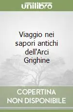 Viaggio nei sapori antichi dell‘Arci Grighine Acquista Ora