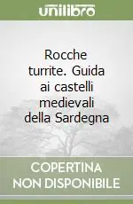 Rocche turrite. Guida ai castelli medievali della Sardegna Nuova Collezione