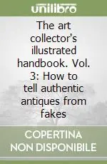 Economico The art collector‘s illustrated handbook. Vol. 3 How to tell authentic antiques from fakes