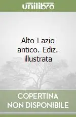 Alto Lazio antico. Ediz. illustrata Promozione