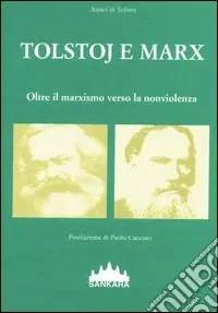 Tolstoj e Marx. Oltre il marxismo verso la nonviolenza Super Prezzo