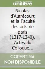 Di Tendenza Nicolas d‘Autrécourt et la Faculté des arts de paris (1317-1340). Actes du Colloque (Paris, 19-21 mai 2005)