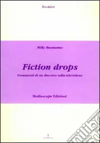 Fiction drops. Frammmenti di un discorso sulla televisione Bestseller