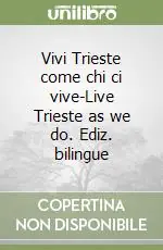 Acquista Ora Vivi Trieste come chi ci vive-Live Trieste as we do. Ediz. bilingue