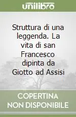 Ordina Subito Struttura di una leggenda. La vita di san Francesco dipinta da Giotto ad Assisi