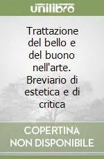 Trattazione del bello e del buono nell‘arte. Breviario di estetica e di critica Prezzo Conveniente