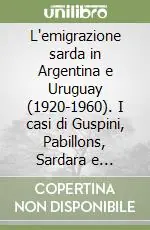 L‘emigrazione sarda in Argentina e Uruguay (1920-1960). I casi di Guspini, Pabillons, Sardara e Serrenti. Ediz. illustrata Offerta Limitata
