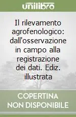 Novità Il rilevamento agrofenologico dall‘osservazione in campo alla registrazione dei dati. Ediz. illustrata