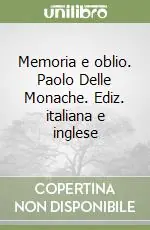 Memoria e oblio. Paolo Delle Monache. Ediz. italiana e inglese Offerta Speciale