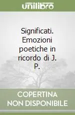 Significati. Emozioni poetiche in ricordo di J. P. Compra Online
