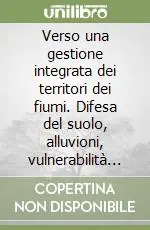 Verso una gestione integrata dei territori dei fiumi. Difesa del suolo, alluvioni, vulnerabilità e pianificazione Sconto