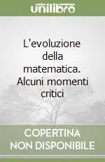 L‘evoluzione della matematica. Alcuni momenti critici Occasione Imperdibile