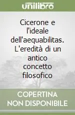 Cicerone e l‘ideale dell‘aequabilitas. L‘eredità di un antico concetto filosofico Novità