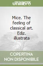Mice. The feeling of classical art. Ediz. illustrata Prezzo Di Fabbrica