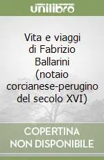 Must-Have Vita e viaggi di Fabrizio Ballarini (notaio corcianese-perugino del secolo XVI)