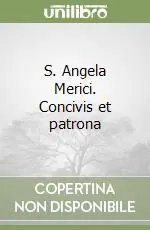 Affare S. Angela Merici. Concivis et patrona