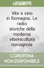 Offerta Del Giorno Vite e vino in Romagna. Le radici storiche della moderna vitivinicoltura romagnola