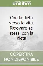 Promozione Esclusiva Con la dieta verso la vita. Ritrovare se stessi con la dieta