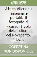 Bestseller Album Villers ou l‘imaginaire portatif. Il fotografo di Picasso. I volti della cultura del Novecento. Ediz. illustrata