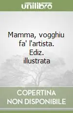 Miglior Prezzo Mamma, vogghiu fa‘ l‘artista. Ediz. illustrata