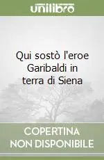 Soddisfatti O Rimborsati Qui sostò l‘eroe Garibaldi in terra di Siena