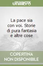 Scelto Dai Clienti La pace sia con voi. Storie di pura fantasia e altre cose