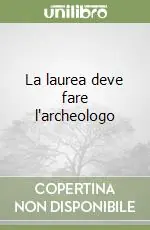 Solo Oggi La laurea deve fare l‘archeologo