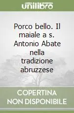 Offerta Limitata Porco bello. Il maiale a s. Antonio Abate nella tradizione abruzzese