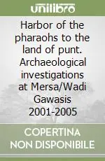 Harbor of the pharaohs to the land of punt. Archaeological investigations at Mersa/Wadi Gawasis 2001-2005 Offerta Del Giorno