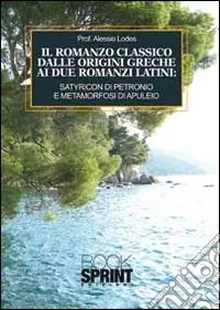 Prezzo Basso Il romanzo classico dalle origini greche ai due romanzi latini. Satyricon di Petronio e metamorfosi di Apuleio