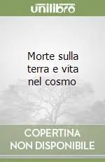 Morte sulla terra e vita nel cosmo Offerta Limitata