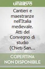 Cantieri e maestranze nell‘Italia medievale. Atti del Convegno di studio (Chieti-San Salvo, 16-18 maggio 2008) Occasione Imperdibile