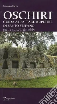 Acquista Ora Oschiri. Guida all‘altare rupestre di Santo Stefano