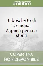 Il boschetto di cremona. Appunti per una storia Bestseller