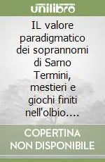 IL valore paradigmatico dei soprannomi di Sarno Termini, mestieri e giochi finiti nell‘olbio. Ovvero r‘ istuortono‘ mme, strangiano‘ me, scangianome e angino‘ mme Consegna Rapida