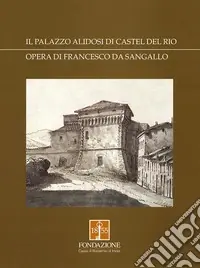Il palazzo Alidosi di Castel del Rio. Opera di Francesco da Sangallo Prezzo Di Fabbrica