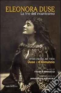 Subito Disponibile La fine dell‘incantesimo. Lettere inedite del 1904 Duse-d‘Annunzio