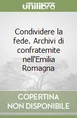 Condividere la fede. Archivi di confraternite nell‘Emilia Romagna Affare